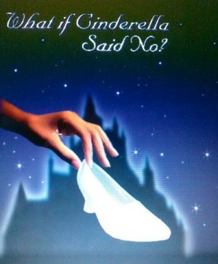 What if Cinderella Said No? (Kindle Edition)