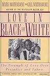 Love in Black and White: The Triumph of Love over Prejudice and Taboo Love in Black and White: The Triumph of Love over Prejudice and Taboo