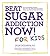 Beat Sugar Addiction Now! for Kids: The Cutting-Edge Program That Gets Kids Off Sugar Safely, Easily, and Without Fights and Drama