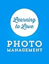 Learning to Love Photo Management by Bradley Chambers