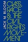 Class, Race, and the Civil Rights Movement: The Changing Political Economy of Southern Racism (Blacks in the Diaspora) Class, Race, and the Civil Rights Movement: The Changing Political Economy of Southern Racism (Blacks in the Diaspora)