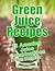 Green Juice Recipes: 25 Ama...