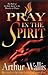 Pray in the Spirit by Arthur Wallis