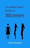 The Bitter Man's Guide to Women