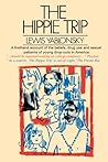 The Hippie Trip: A Firsthand Account of the Beliefs and Behaviors of Hippies in America By A Noted Sociologist