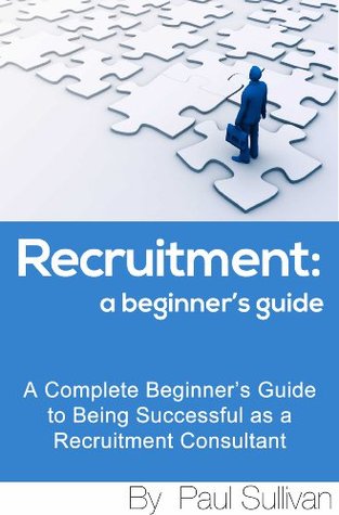 Recruitment: A Beginner's Guide (Kindle Edition)