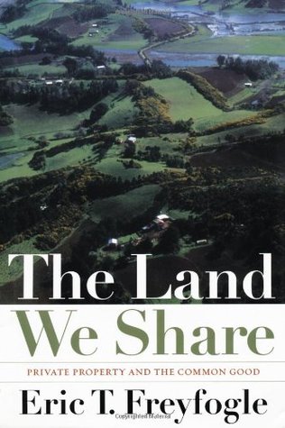 The Land We Share: Private Property And The Common Good (Hardcover)