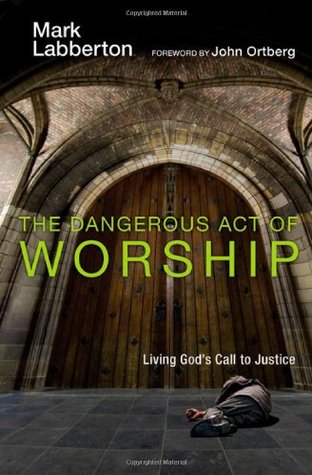 The Dangerous Act of Worship: Living God's Call to Justice (Hardcover)