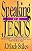 Speaking of Jesus by J. Mack Stiles