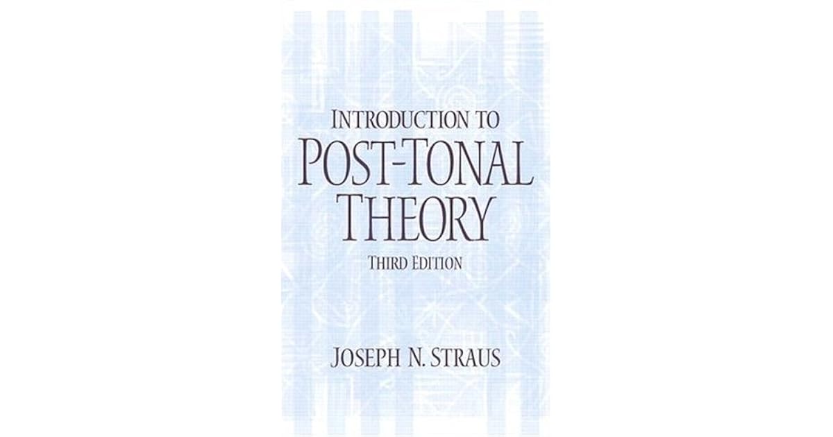 Introduction to PostTonal Theory by Joseph N. Straus