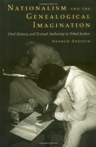 Nationalism and the Genealogical Imagination: Oral History and Textual Authority in Tribal Jordan (Comparative Studies on Muslim Societies) (Volume 23)