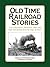 OLD TIME RAILROAD STORIES.....