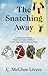 The Snatching Away: Coming Apocalypse: Based on Ancient Biblical Greek and Hebrew Manuscripts