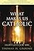 What Makes Us Catholic: Eig...