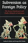 Subversion As Foreign Policy: The Secret Eisenhower and Dulles Debacle in Indonesia