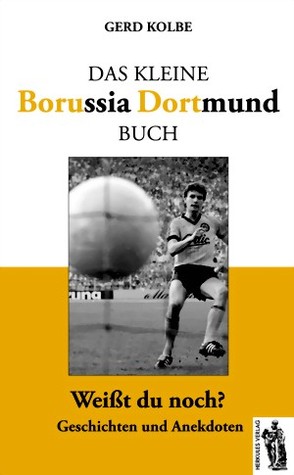 Das kleine Borussia Dortmund Buch: Weißt du noch? Geschichten und Anekdoten