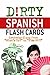 Dirty Spanish Flash Cards: ...