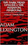 The Dark Triad Episode 1: The Phantom Phantoms