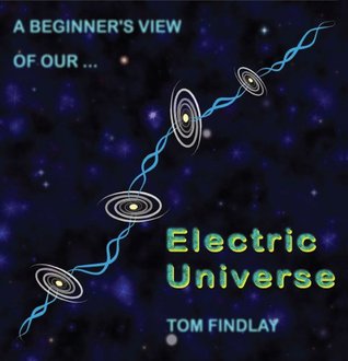 A Beginner's View of Our Electric Universe (Kindle Edition)