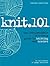Knit.101: The Indispensable Self-Help Guide to Knitting and Crochet