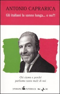 Gli italiani la sanno lunga... o no?! Chi siamo e perché parliamo tanto male di noi (Paperback)