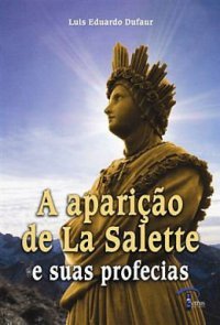 A Aparição de La Salette e Suas Profecias
