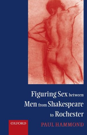 Figuring Sex between Men from Shakespeare to Rochester (Paperback)