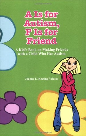"A" Is for Autism F Is for Friend: A Kid's Book for Making Friends with a Child Who Has Autism (Paperback)