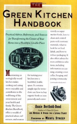 The Green Kitchen Handbook: Practical Advice, References, & Sources for Transforming the Center of Your Home into a Healthy, Livable Place (Paperback)