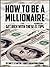 How to Be a Millionaire: Get Rich with These 21 Tips