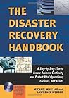 The Disaster Recovery Handbook: A Step-by-Step Plan to Ensure Business Continuity and Protect Vital Operations, Facilities, and Assets