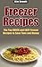 Freezer Recipes: The Top QUICK and EASY Freezer Recipes to Save Time and Money