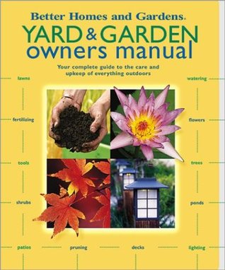 Yard & Garden Owners Manual: Your Complete Guide to the Care and Upkeep of Everything Outdoors (Paperback)