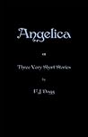 Angelica: Three Very Short Stories Angelica: Three Very Short Stories