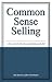 Common Sense Selling (Sales...