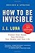 How to Be Invisible: Protect Your Home, Your Children, Your Assets, and Your Life