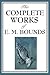 The Complete Works of E.M. Bounds