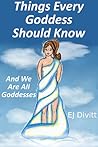 Things Every Goddess Should Know Things Every Goddess Should Know