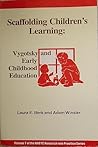 Scaffolding Children's Learning: Vygotsky and Early Childhood Education (Naeyc Research Into Practice Series, Vol. 7)