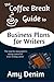 The Coffee Break Guide to Business Plans for Writers: The Step-By-Step Guide to Taking Control of Your Writing Career (Coffee Break Guides)