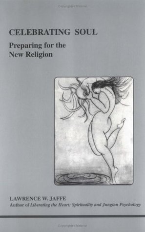 Celebrating Soul: Preparing for the New Religion (Studies in Jungian Psychology by Jungian Analysts, 84)