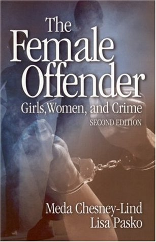 The Female Offender: Girls, Women and Crime
