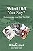 What Did You Say? Memories on a Road Less Travelled by D. Hugh Gillard What Did You Say? Memories on a Road Less Travelled by D. Hugh Gillard