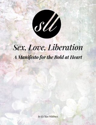 Sex, Love, Liberation: A Manifesto for the Bold at Heart (Kindle Edition)