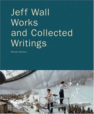 Jeff Wall: Works and Collected Writings (Hardcover)