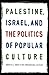 Palestine, Israel, and the Politics of Popular Culture by Rebecca L. Stein Palestine, Israel, and the Politics of Popular Culture by Rebecca L. Stein