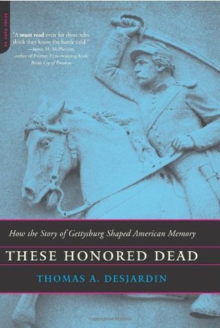 These Honored Dead: How The Story Of Gettysburg Shaped American Memory (Paperback)