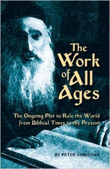 The Work of All Ages: The Ongoing Plot to Rule the World From Biblical Times to the Present (Paperback)
