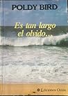 Es tan largo el olvido... by Poldy Bird Es tan largo el olvido... by Poldy Bird