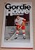 Gordie Howe by Stan Fischler Gordie Howe by Stan Fischler